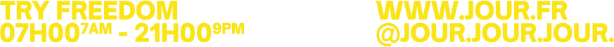 TRY FREEDOM — 07H00 - 21H00 — www.jour.fr @jour.jour.jour.